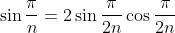 \sin{\frac{\pi}{n}} = 2\sin{\frac{\pi}{2n}}\cos{\frac{\pi}{2n}}